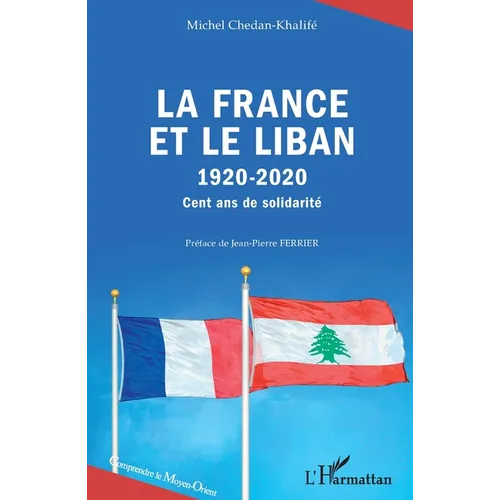 La France et le Liban: 1920-2020 Cent ans de solidarité