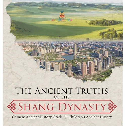 The Ancient Truths of the Shang Dynasty Chinese Ancient History Grade 5 Children's Ancient History