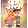 Being Me is My Superpower: A book to inspire and empower young minds to become their own boss.