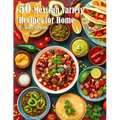 50 Mexican Variety Recipes for Home