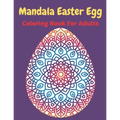 Mandala Easter egg coloring book for adults: Easter egg mandala coloring book: Perfect For Teen And Adults, Beautiful 55 unique Designs