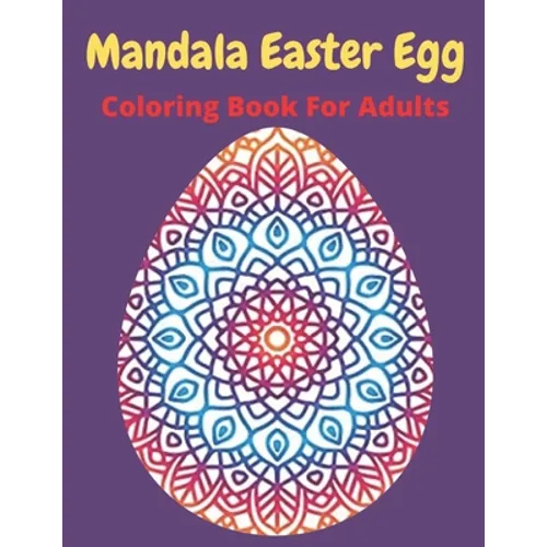 Mandala Easter egg coloring book for adults: Easter egg mandala coloring book: Perfect For Teen And Adults, Beautiful 55 unique Designs