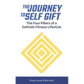 The Journey to Self Gift: The Four Pillars of a Catholic Fitness Lifestyle