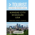 Greater Than a Tourist- Kansas City Missouri: 50 Travel Tips from a Local
