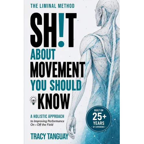 Sh!t About Movement You Should Know: a holistic approach to improving performance on + off the field