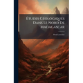 Études Géologiques Dans Le Nord De Madagascar