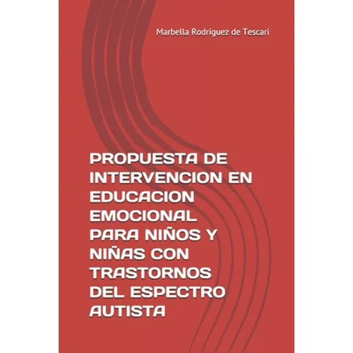 Propuesta de Intervencion En Educacion Emocional Para Niños Y Niñas Con Trastornos del Espectro Autista: Herramienta Para La Enseñanza
