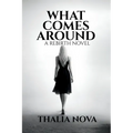 What Comes Around: A Dark Romance of Betrayal, Revenge, and a Strong Female Lead