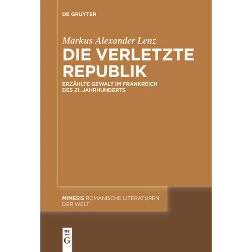 Die Verletzte Republik: Erzählte Gewalt Im Frankreich Des 21. Jahrhunderts