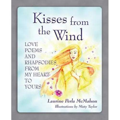 Kisses from the Wind: Love Poems and Rhapsodies from My Heart to Yours