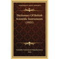 Dictionary Of British Scientific Instruments (1921)
