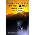 Broken, Abused and Left for Dead: Breaking Free of Domestic Abuse and Suffering