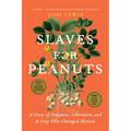 Slaves for Peanuts: A Story of Conquest, Liberation, and a Crop That Changed History