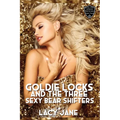 Goldie Locks and the Three Sexy Bear Shifters: A Steamy Reverse Harem Romance
