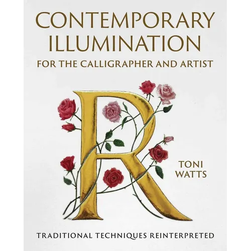 Contemporary Illumination for the Calligrapher and Artist: Traditional Techniques Reinterpreted