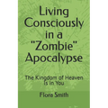 Living Consciously in a Zombie Apocalypse: The Kingdom of Heaven Is in You