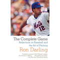 The Complete Game: Reflections on Baseball, Pitching, and Life on the Mound