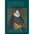 Male Friendship and Testimonies of Love in Shakespeare's England