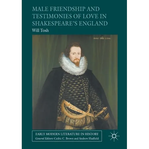 Male Friendship and Testimonies of Love in Shakespeare's England