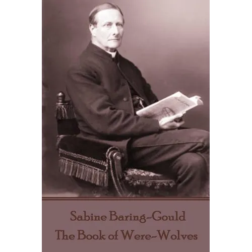 Sabine Baring-Gould - The Book of Were-Wolves