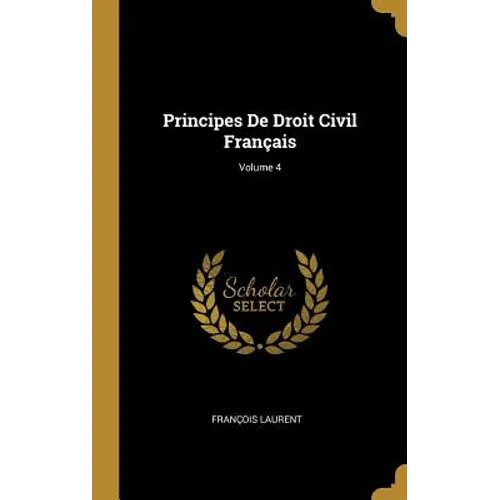 Principes De Droit Civil Français; Volume 4