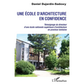 Une école d'architecture en confidence: Témoignage du directeur d'une école nationale supérieure d'architecture en province lointaine