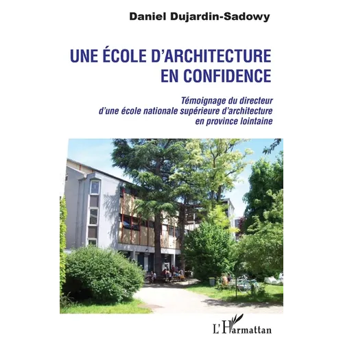 Une école d'architecture en confidence: Témoignage du directeur d'une école nationale supérieure d'architecture en province lointaine