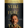 Still Fuel in the Tank. Be the Man You Always Wanted to Be: No More Wasted Years - Take Control, Rekindle Passion, and Own Your Future