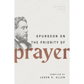 Spurgeon on the Priority of Prayer