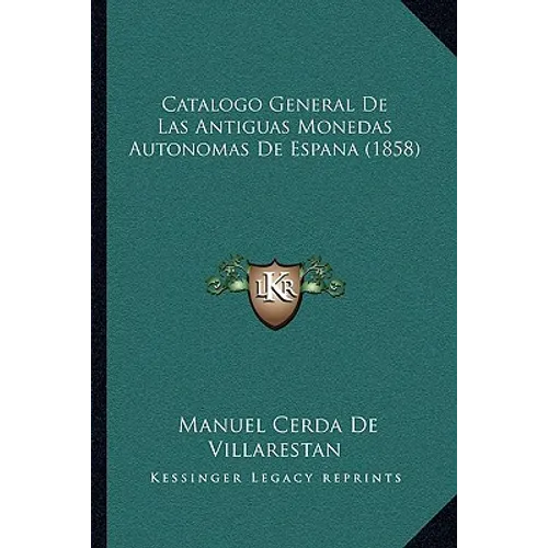 Catalogo General De Las Antiguas Monedas Autonomas De Espana (1858)