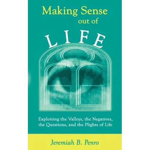 Making Sense Out of Life: Exploiting the Valleys, the Negatives, the Questions, and the Plights of Life