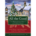 All the Good Devotions for the Season: A Wesleyan Way of Christmas