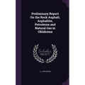 Preliminary Report On the Rock Asphalt, Asphaltite, Petroleum and Natural Gas in Oklahoma
