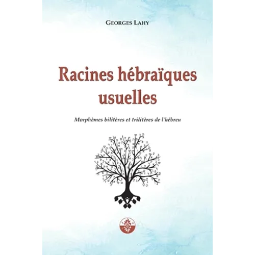 Racines hébraïques usuelles: Morphèmes bilitères et trilitères de l'hébreu