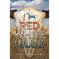 Red White or Blue: The 1875-1876 Journey of a Lakota Chief's Son and an Army Major's Daughter