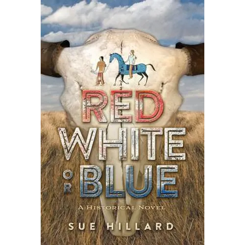Red White or Blue: The 1875-1876 Journey of a Lakota Chief's Son and an Army Major's Daughter