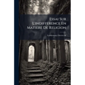 Essai Sur L'indifference En Matiere De Religion