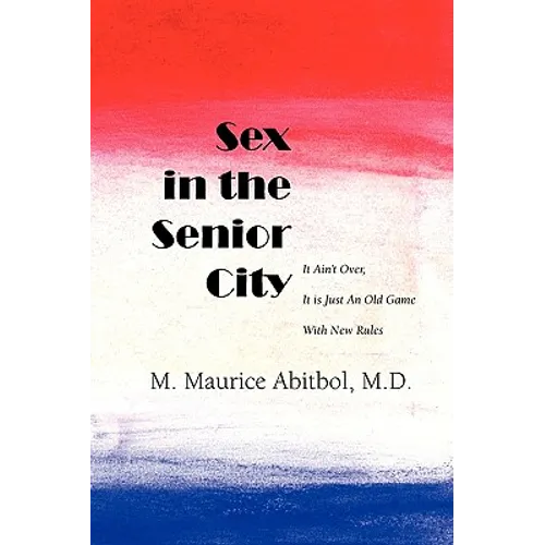 Sex in the Senior City: It Ain't Over, It is Just An Old Game With New Rules