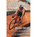 The Fastest Bicycle Rider in the World: The True Story of America's First Black World Champion
