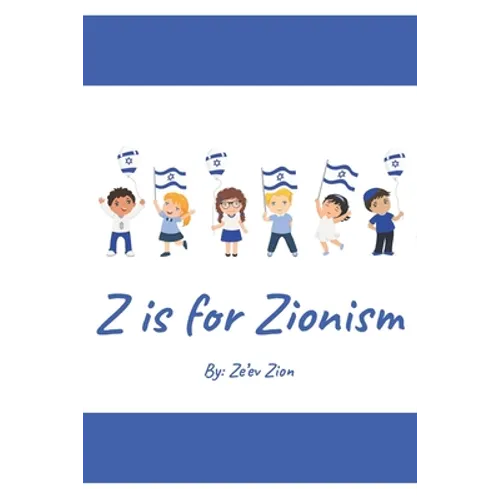 Z is for Zionism: Introduce your child to the true, inspiring history of Israel and the Jewish people