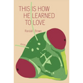 This Is How He Learned To Love