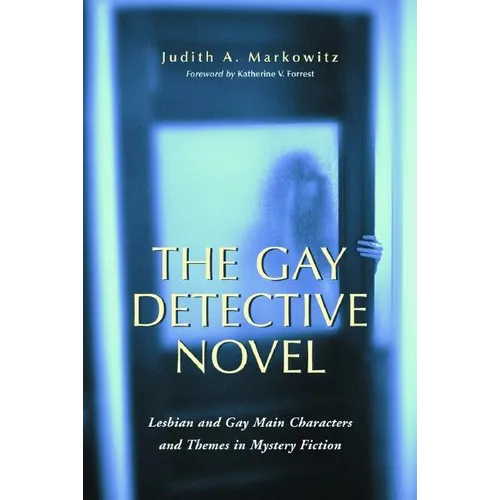 The Gay Detective Novel: Lesbian and Gay Main Characters and Themes in Mystery Fiction