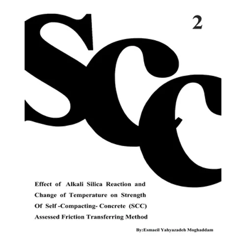 Effect of Alkali Silica Reaction and Change of Temperature on Strength of Self-Compacting-Concrete (SCC) Assessed Friction Transferring Method (Vol. 2