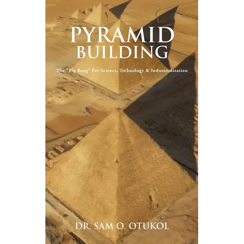 Pyramid Building: The "Big Bang" For Science, Technology & Industrialization