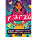 Yo, Sin Filtros: Un diario para preadolescentes sobre el autodescubrimiento, la confianza y la fuerza interior