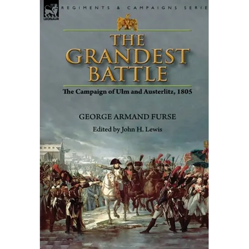 The Grandest Battle: the Campaign of Ulm and Austerlitz, 1805