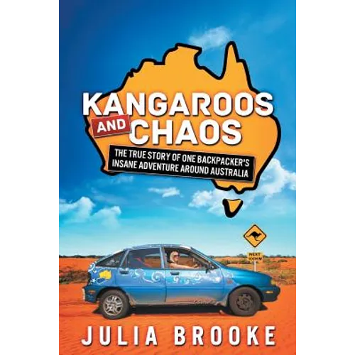 Kangaroos and Chaos: The true story of one backpacker's insane adventure around Australia