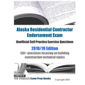 Alaska Residential Contractor Endorsement Exam Unofficial Self Practice Exercise Questions 2018/19 Edition: 130+ questions focusing on building constr