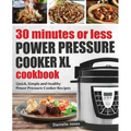 30 Minutes or Less Power Pressure Cooker XL Cookbook: Quick, Simple and Healthy Power Pressure Cooker Recipes
