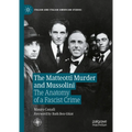 The Matteotti Murder and Mussolini: The Anatomy of a Fascist Crime